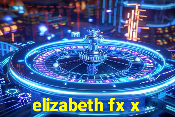 elizabeth fx x